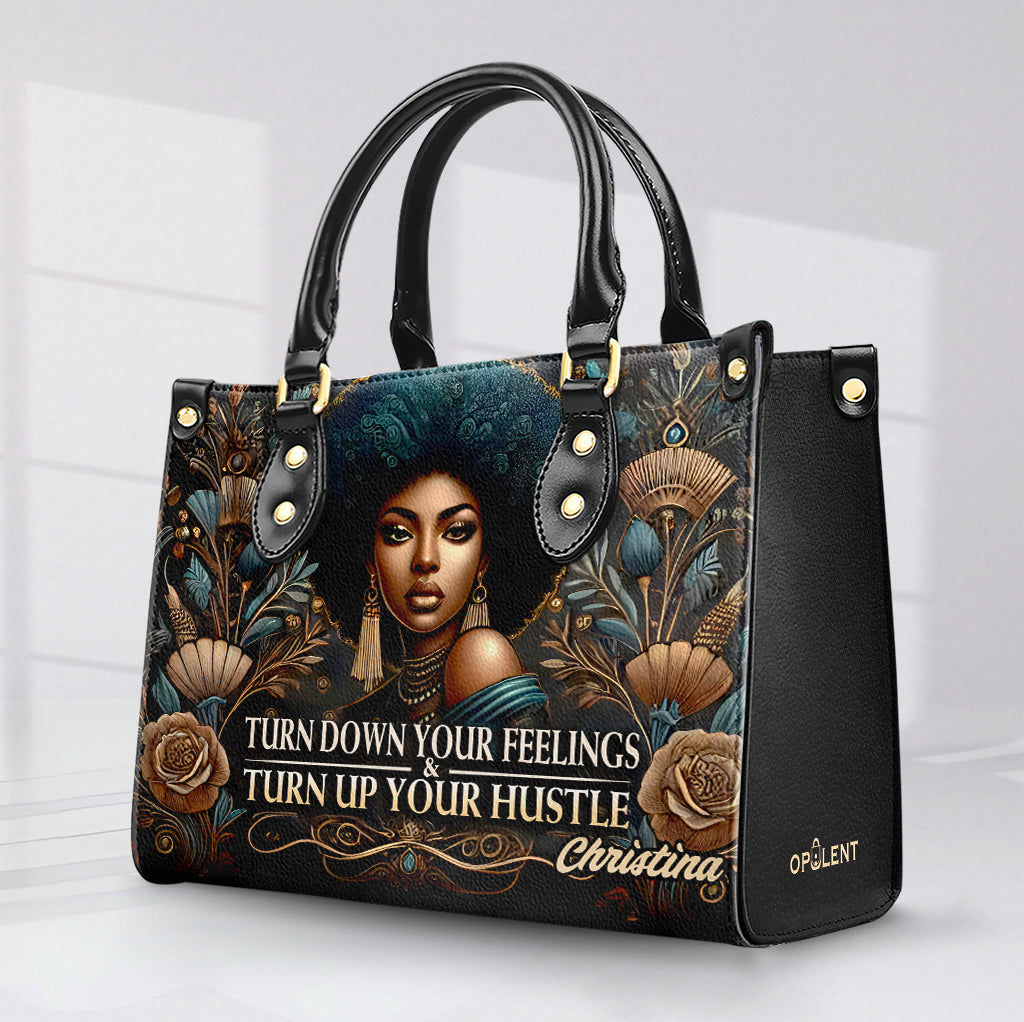 Turn Down Your Feelings & Turn Up your Hustle - Personalized Leather Handbag BLQ10
