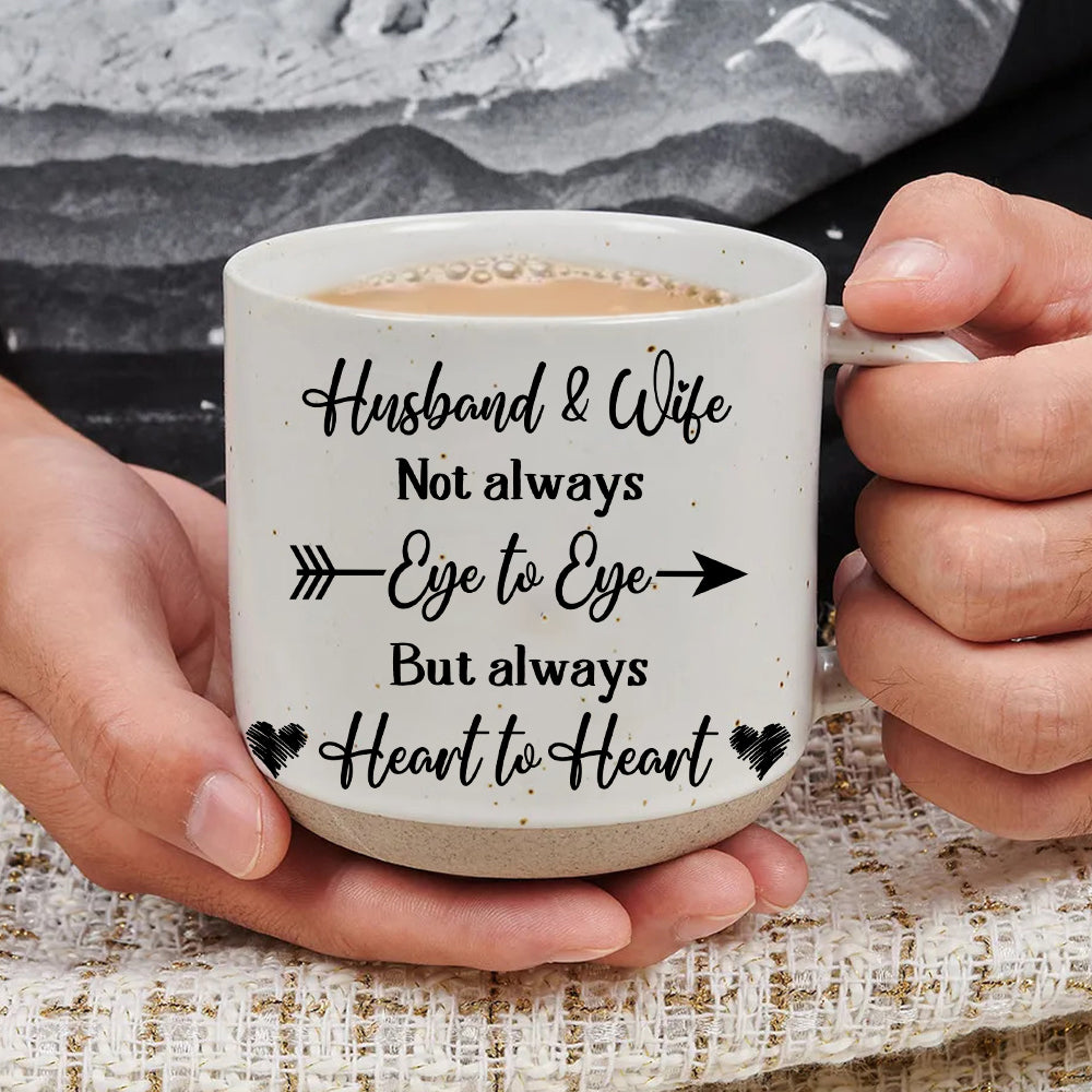 Husband & Wife Not Always Eye To Eye But Always Heart To Heart - Pottery Mug PM29