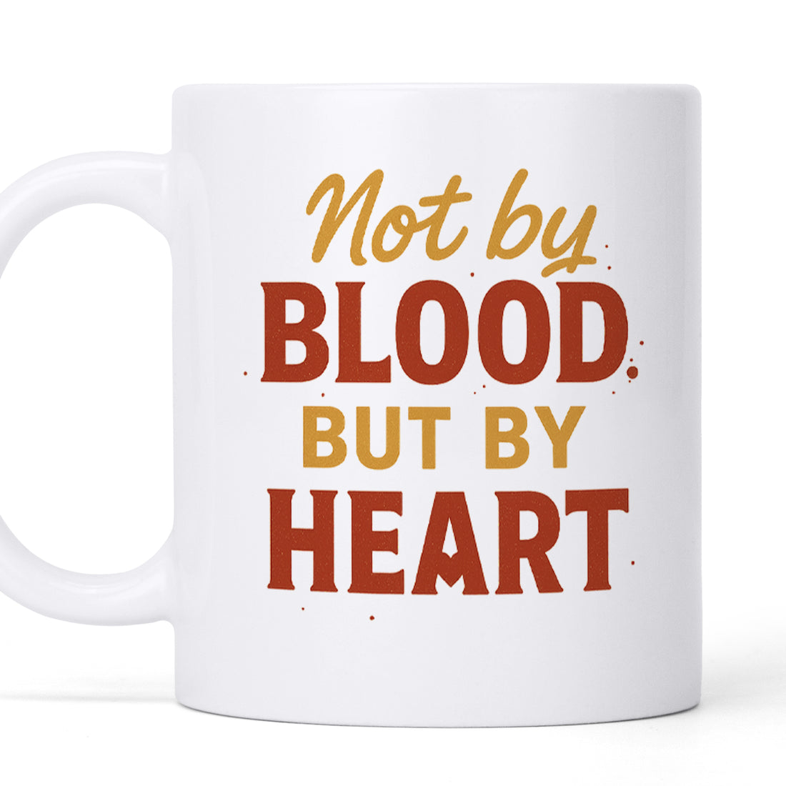 Not by Blood but by Heart - Personalized Custom Coffee Mug MUG20