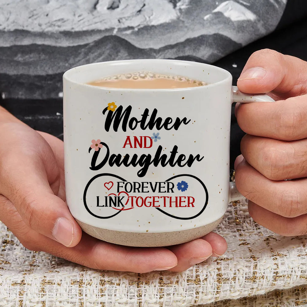 Mother And Daughter Forever Link Together - Pottery Mug PM32