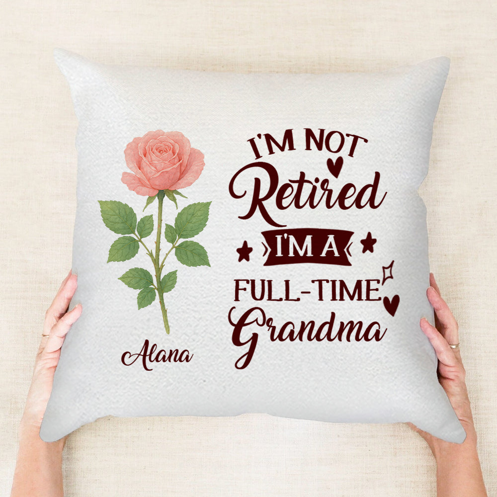 I'm Not Retired I'm A Full-Time Grandma - Personalized Throw Pillow PL37