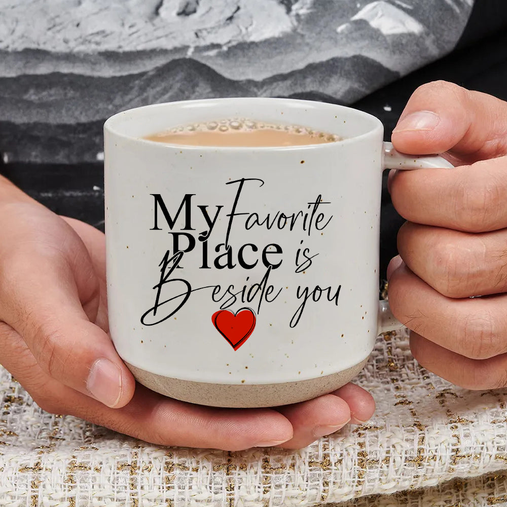 My Favorite Place Is Beside You - Pottery Mug PM17