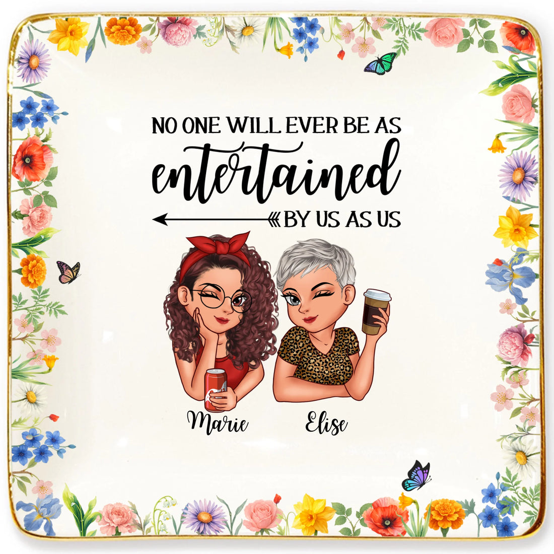 No One Will Ever Be As Entertained By Us As Us - Personalized Ceramic Ring Dish FRD01